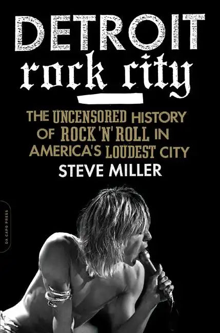 Detroit Rock City: The Uncensored History of Rock 'n' Roll in America's Loudest City - Paperback