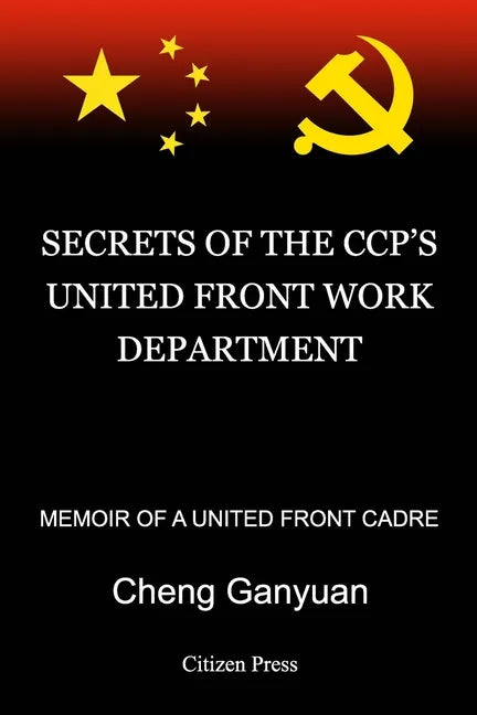 Secrets of the Ccp's United Front Work Department: Memoir of a United Front Cadre - Paperback