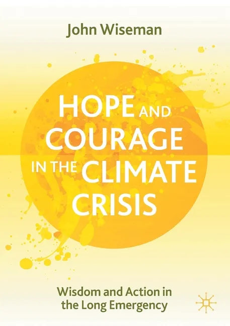 Hope and Courage in the Climate Crisis: Wisdom and Action in the Long Emergency - Paperback