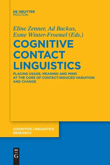 Cognitive Contact Linguistics: Placing Usage, Meaning and Mind at the Core of Contact-Induced Variation and Change - Paperback