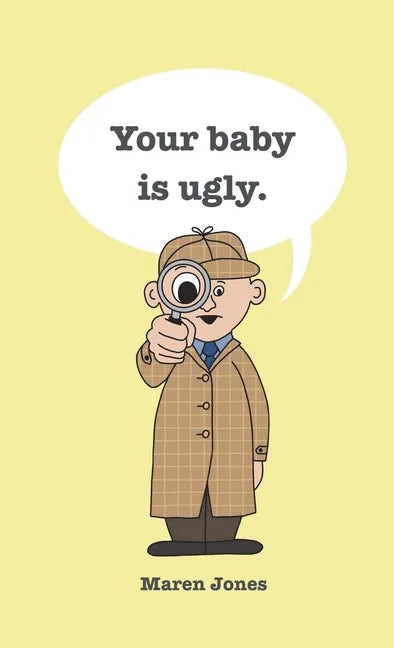 Your baby is ugly. - Hardcover