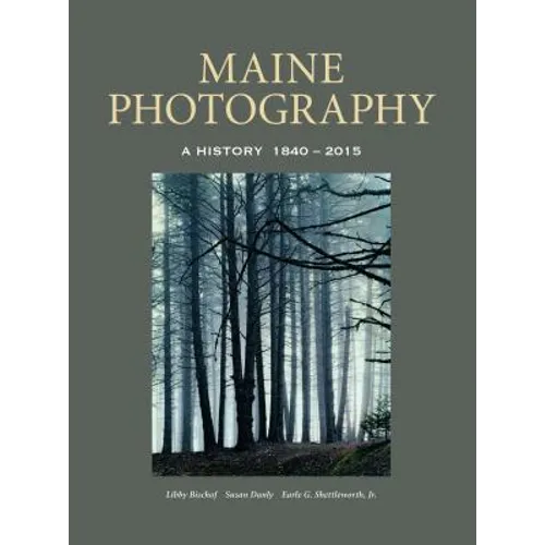 Maine Photography: A History, 1840-2015 - Hardcover