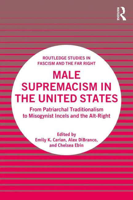 Male Supremacism in the United States: From Patriarchal Traditionalism to Misogynist Incels and the Alt-Right - Paperback