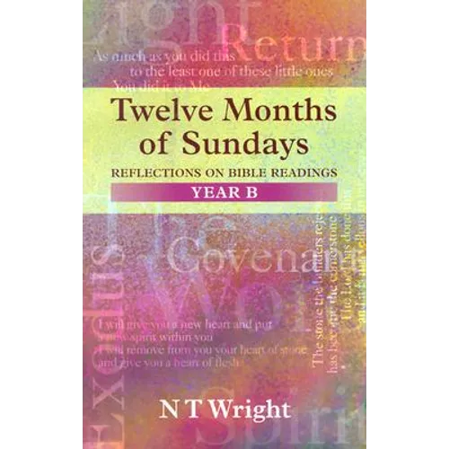 Twelve Months of Sundays Year B: Reflections On Bible Readings - Paperback