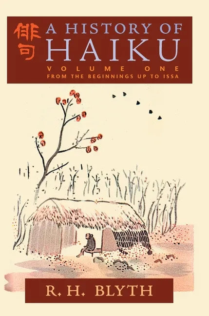 A History of Haiku (Volume One): From the Beginnings up to Issa - Hardcover