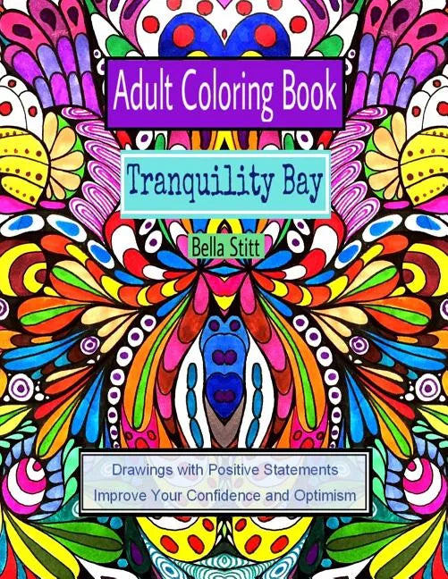 Adult Coloring Book: Tranquility Bay: Drawings with Positive Statements Improve Your Confidence and Optimism - Paperback