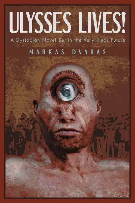 Ulysses Lives!: A Dystopian Novel Set in the Very Near Future - Paperback