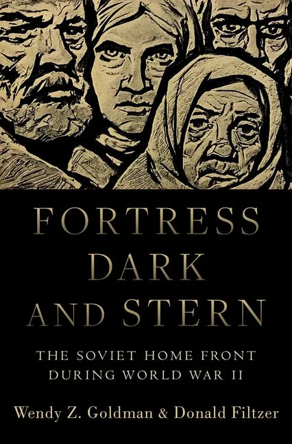 Fortress Dark and Stern: The Soviet Home Front During World War II - Hardcover