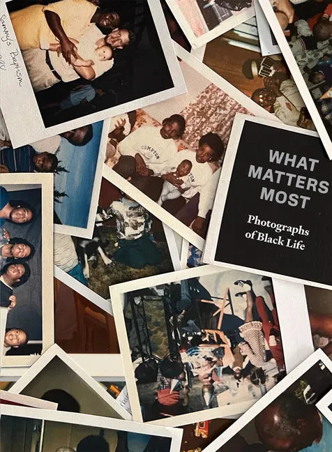 What Matters Most: Photographs of Black Life: The Fade Resistance Collection - Hardcover