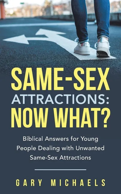 Same-Sex Attractions: Now What?: Biblical Answers for Young People Dealing with Unwanted Same-Sex Attractions - Paperback
