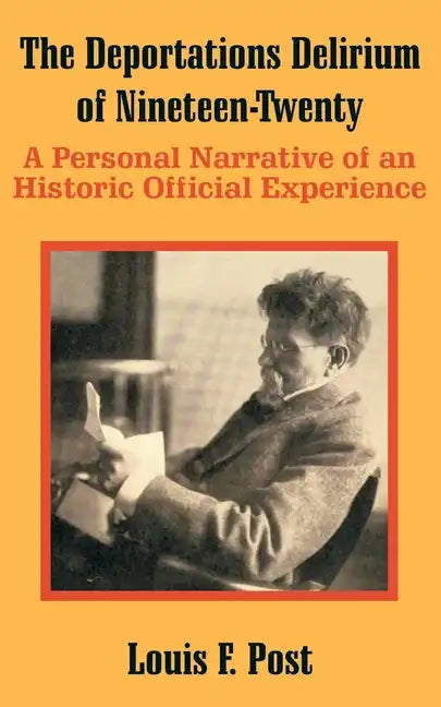 The Deportations Delirium of Nineteen-Twenty: A Personal Narrative of an Historic Official Experience - Paperback