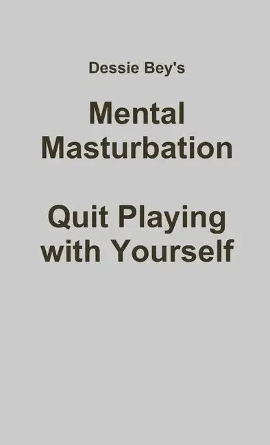 Mental Masturbation: Quit Playing with Yourself - Paperback