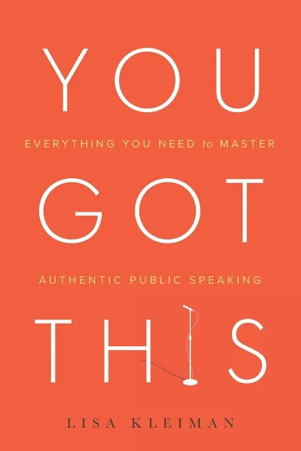 You Got This: Everything You Need to Master Authentic Public Speaking - Paperback