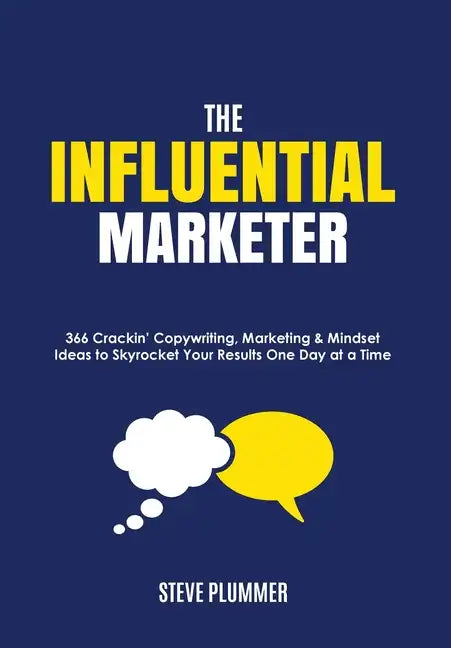 The Influential Marketer: 366 Crackin' Copywriting, Marketing & Mindset Ideas to Skyrocket Your Results, One Day at a Time - Paperback