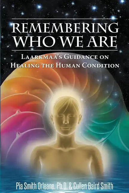 Remembering Who We Are: Laarkmaa's Guidance on Healing the Human Condition - Paperback