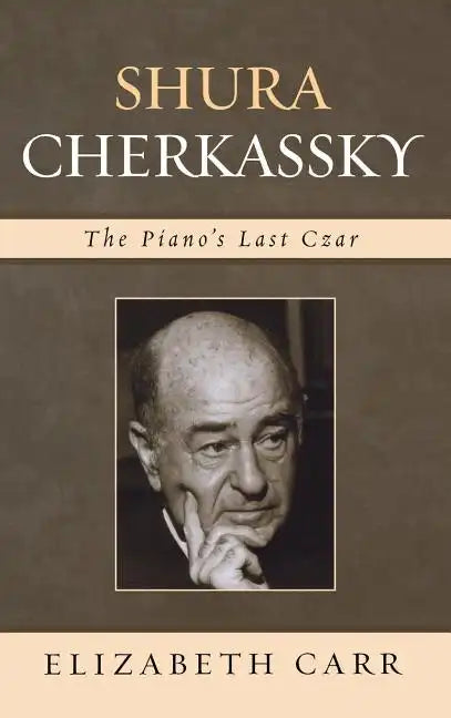 Shura Cherkassky: The Piano's Last Czar - Hardcover