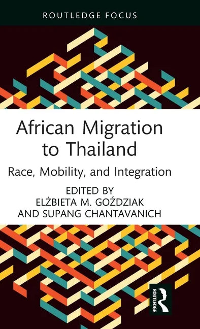African Migration to Thailand: Race, Mobility, and Integration - Hardcover