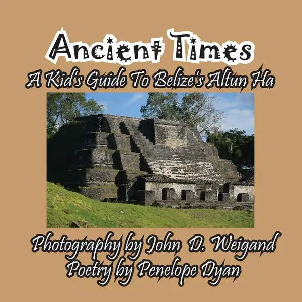 Ancient Times -- A Kid's Guide to Belize's Altun Ha - Paperback