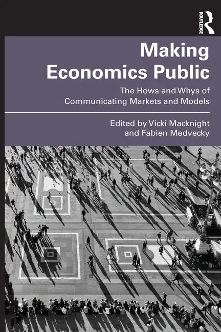 Making Economics Public: The Hows and Whys of Communicating Markets and Models - Paperback