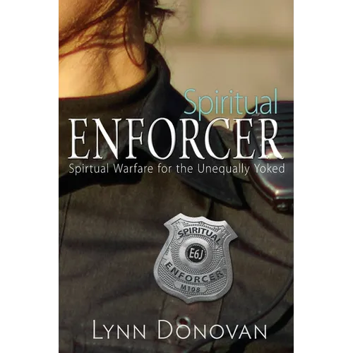 Spiritual Enforcer: Spiritual Warfare for the Unequally Yoked - Paperback