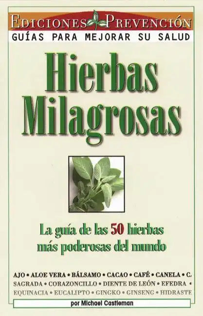 Hierbas Milagrosas: La Guia de las 50 Hierbas Mas Poderosas del Mundo = Miracle Herbs - Paperback