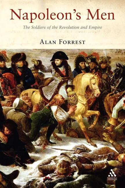 Napoleon's Men: The Soldiers of the Revolution and Empire - Paperback