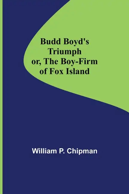 Budd Boyd's Triumph; or, The Boy-Firm of Fox Island - Paperback