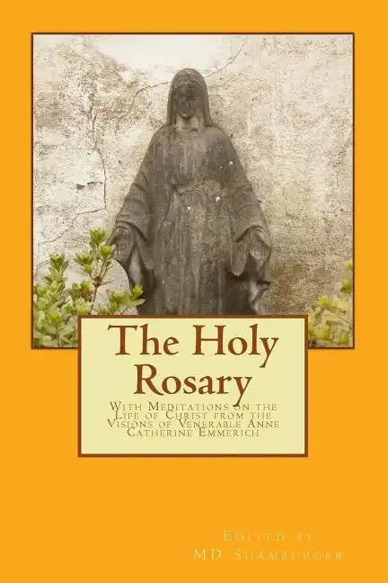 The Holy Rosary: With Meditations on the Life of Christ from the Visions of Venerable Anne Catherine Emmerich - Paperback