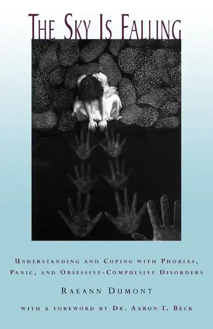 The Sky Is Falling: Understanding and Coping with Phobias, Panic and Obessive-Compulsive Disorders - Paperback