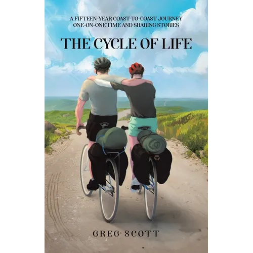 The Cycle Of Life: A Fifteen-Year Coast-to-Coast Journey One-on-One Time and Sharing Stories - Paperback