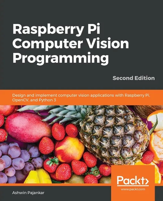 Raspberry Pi Computer Vision Programming -Second Edition: Design and implement computer vision applications with Raspberry Pi, OpenCV, and Python 3 - Paperback