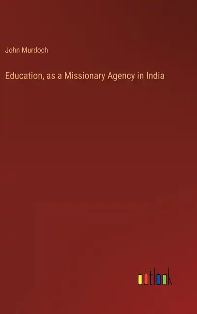 Education, as a Missionary Agency in India - Hardcover