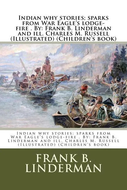 Indian why stories; sparks from War Eagle's lodge-fire . By: Frank B. Linderman and ill. Charles M. Russell (Illustrated) (Children's book) - Paperback