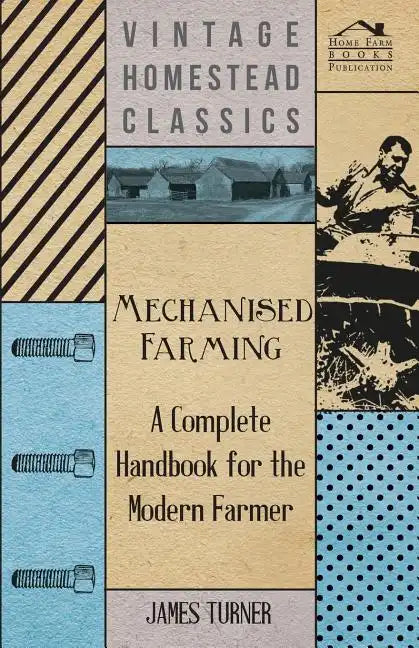 Mechanised Farming - A Complete Handbook for the Modern Farmer - Paperback