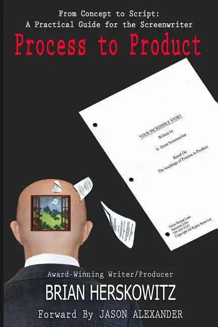 Process to Product: From Concept to Script: A Practical Guide for the Screenwriter - Paperback