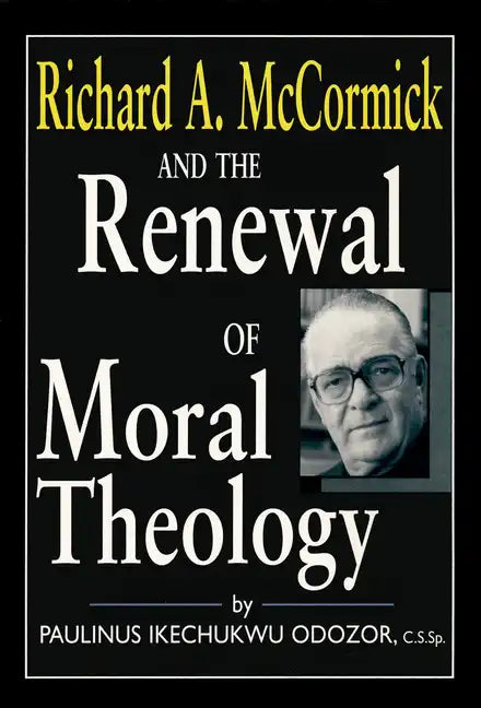 Richard A. McCormick and the Renewal of Moral Theology - Paperback