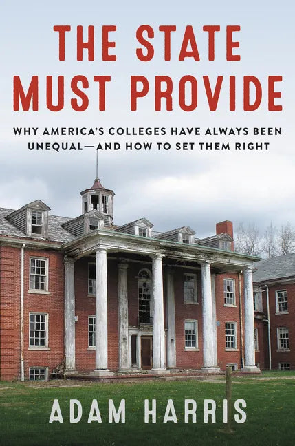 The State Must Provide: Why America's Colleges Have Always Been Unequal--And How to Set Them Right - Hardcover