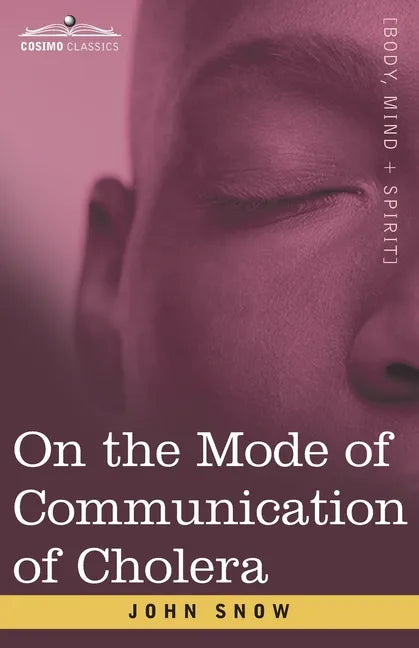 On the Mode of Communication of Cholera: An Essay by The Father of Modern Epidemiology - Paperback