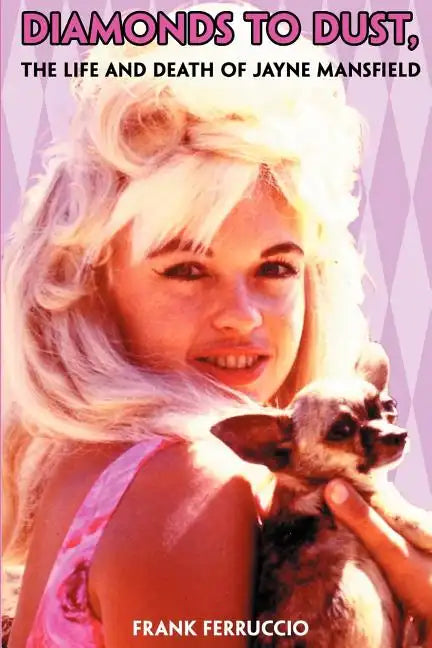 Diamonds to Dust: The Life and Death of Jayne Mansfield - Paperback