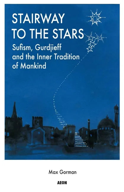 Stairway to the Stars: Sufism, Gurdjieff and the Inner Tradition of Mankind - Paperback