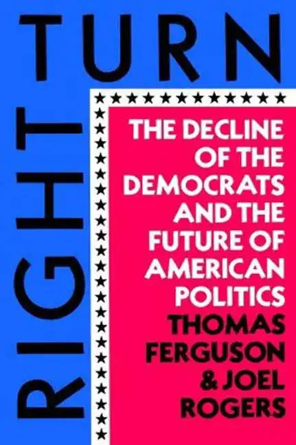 Right Turn: The Decline of the Democrats and the Future of American Politics - Paperback