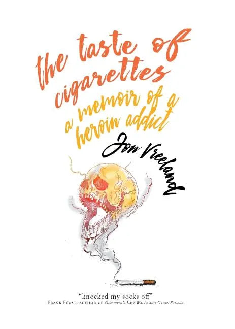 The Taste of Cigarettes: A Memoir of a Heroin Addict - Paperback