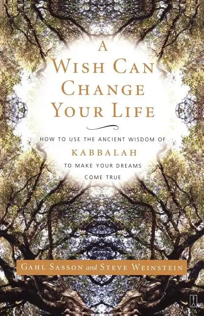 A Wish Can Change Your Life: How to Use the Ancient Wisdom of Kabbalah to Make Your Dreams Come True - Paperback
