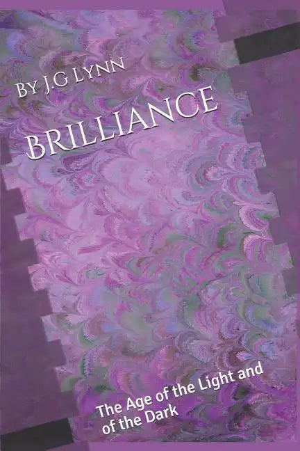 Brilliance: The Age of the Light and of the Dark: The First Novel in the Brilliance Chronicles - Paperback