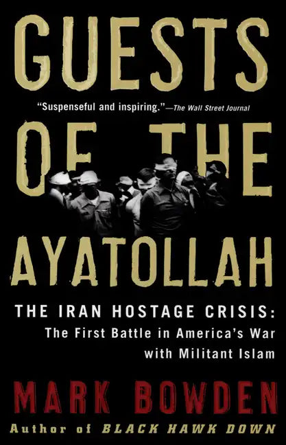 Guests of the Ayatollah: The Iran Hostage Crisis: The First Battle in America's War with Militant Islam - Paperback