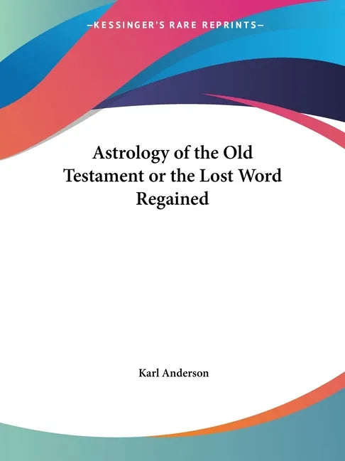 Astrology of the Old Testament or the Lost Word Regained - Paperback
