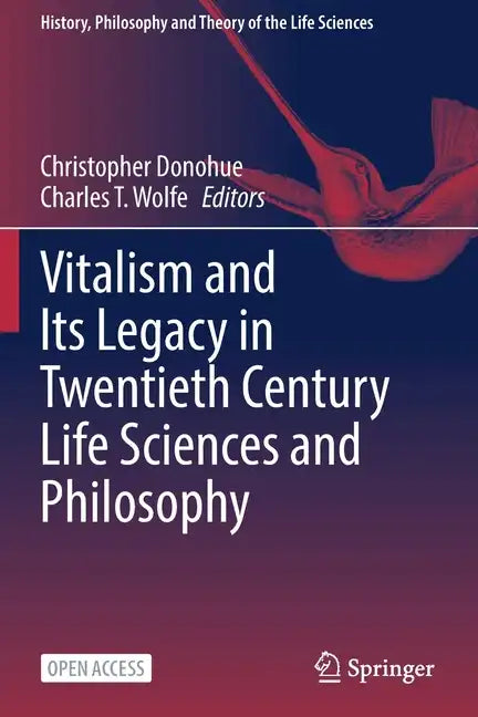 Vitalism and Its Legacy in Twentieth Century Life Sciences and Philosophy - Paperback