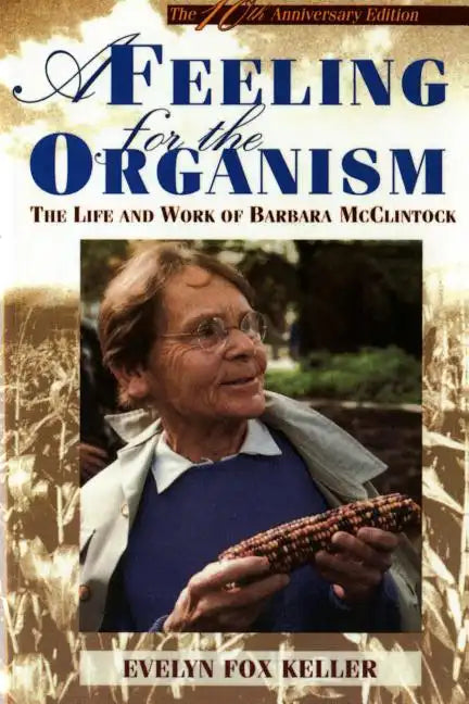 A Feeling for the Organism, 10th Aniversary Edition: The Life and Work of Barbara McClintock - Paperback