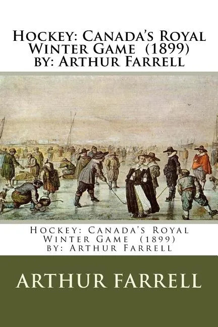 Hockey: Canada's Royal Winter Game (1899) by: Arthur Farrell - Paperback