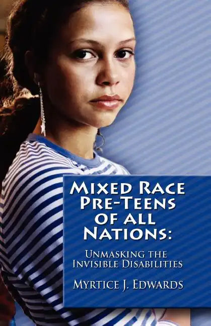 Mixed Race Pre-Teens of All Nations: Unmasking the invisible disabilities - Paperback